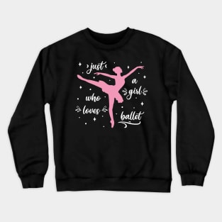 Ballet, Ballerina Just A Girl Who Loves Ballet Crewneck Sweatshirt